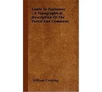 Guide to Dartmoor - A Topographical Description of the Forest and Commons Crossing, William (Auteur)