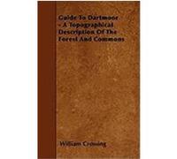 Guide to Dartmoor - A Topographical Description of the Forest and Commons Crossing, William (Auteur)