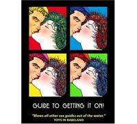 Guide to Getting It On!: Best Little Sex Guide in the Whole Wide World