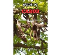 Guide to Growing Carob: Learn how to grow excellent Carob