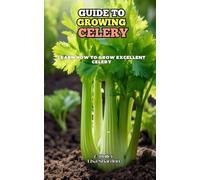 Guide to Growing Celery: Learn how to grow excellent Celery
