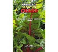 Guide to Growing Chard: Learn how to grow excellent Chard