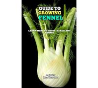 Guide to growing Fennel: Learn how to grow excellent Fennel
