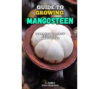 Guide to Growing Mangosteen: Learn how to grow excellent Mangosteen