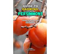 Guide to Growing Persimmons: Learn how to grow excellent Persimmons