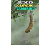 Guide to Growing Tamarind: Learn how to grow excellent Tamarind