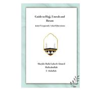 Guide to Hajj, Umrah and Ihram: 100 Frequently Asked Questions