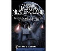 Guide to Haunted New England Tales from Mount Washington to the Newport Cliffs by Thomas D Agostino Thomas D'Agostino (Auteur)