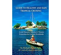 Guide to Healthy and Safe Tropical Cruising: Avoid Diseases, Injuries & Threats: Protection for Cruisers Worldwide