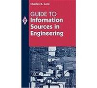 Guide to Information Sources in Engineering, Reference Sources in Science and Technology Series Charles R. Lord (Auteur)