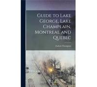 Guide to Lake George Lake Champlain Montreal and Quebec - Zadock Thompson - Creative Media Partners LLC - Livre en Anglais Zadock ThompsonZadock Thompson (Auteur)