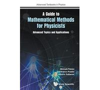 Guide To Mathematical Methods For Physicists, A: Advanced Topics And Applications