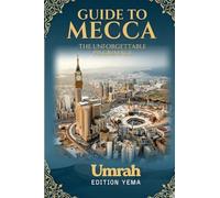 GUIDE TO MECCA: THE UNFORGETTABLE PILGRIMAGE