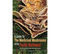 Guide To Medicinal Mushrooms Of The Pacific Northwest