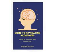 Guide To Navigating Alzheimers: Caring For Loved Ones With Memory Loss