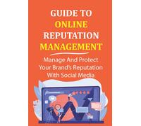 Guide To Online Reputation Management: Manage And Protect Your Brand’s Reputation With Social Media: Managing Reviews