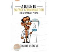 Guide to Science Communication for Very Smart People