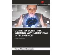 GUIDE TO SCIENTIFIC WRITING WITH ARTIFICIAL INTELLIGENCE: A practical guide