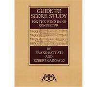Guide to Score Study for the Wind Band Conductor Frank Battisti, Robert Garofalo (Auteur)