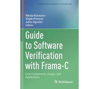 Guide to Software Verification With Frama-c: Core Components, Usages, and Applications
