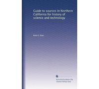 Guide to sources in Northern California for history of science and technology