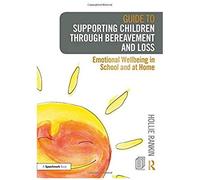Guide To Supporting Children Through Bereavement And Loss