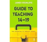 Guide to Teaching 14-19, Essential Fe Toolkit Series James Ogunleye (Auteur)