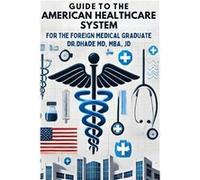 Guide to the American Healthcare System for the Foreign Medical Graduate - Amanbir Dhade MD MBA JD - Amazon Digital Services LLC KDP - Livre en Anglais Amanbir Dhade MD MBA JDAmanbir Dhade MD MBA JD (