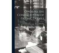 Guide to the Construction of Gothic Details