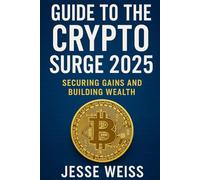 Guide to the Crypto surge 2025: Securing Gains and Building Wealth