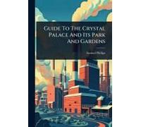 Guide To The Crystal Palace And Its Park And Gardens