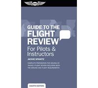 Guide to the Flight Review for Pilots & Instructors: Complete Preparation for Issuing or Taking a Flight Review Including Both the Ground and Flight Requirements