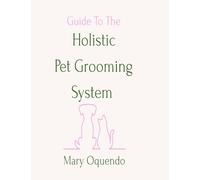 Guide To The Holistic Pet Grooming System