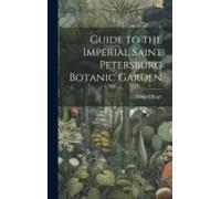 Guide To The Imperial Saint Petersburg Botanic Garden