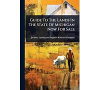 Guide To The Lands In The State Of Michigan Now For Sale