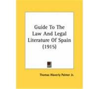 Guide to the Law and Legal Literature of Spain (1915) Palmer, Thomas Waverly, Jr. (Auteur)