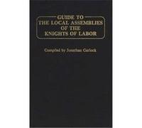 Guide to the Local Assemblies of the Knights of Labor