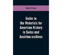 Guide To The Materials For American History In Swiss And Austrian Archives