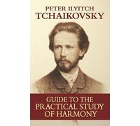 Guide To The Practical Study Of Harmony de Pyotr Ilyich Tchaikovsky - Livre de référence en anglais | Étude pratique de l’harmonie, théorie musicale et composition | Étudiants, professeurs, musiciens