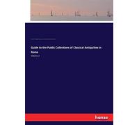 Guide To The Public Collections Of Classical Antiquities In Rome