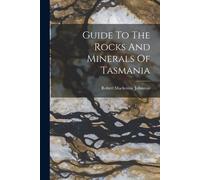 Guide To The Rocks And Minerals Of Tasmania