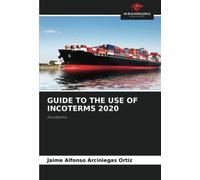 GUIDE TO THE USE OF INCOTERMS 2020: Incoterms