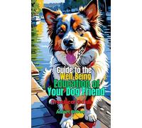 Guide to the Well-Being Education of Your Dog Friend: Practical Guide