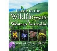 Guide to the Wildflowers of Western Australia: Over 1150 Plant Species Illustrated