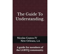 Guide To Understanding: A Guide For Members of the LGBTQ Community