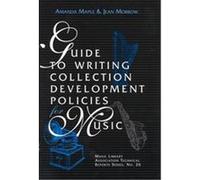 Guide to Writing Collection Development Policies for Music, MLA TECHNICAL REPORTS Amanda Maple, Jean Morrow (Auteur)