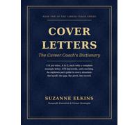 Guide to Writing Compelling Cover Letters for Many Situations, Career Pathways, and Experience Levels: Cover Letters: The Career Coach's Dictionary