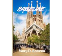 Guide touristique de Barcelone 2025-2026: Le compagnon de voyage idéal avec des conseils d'initiés, des sites incontournables, des secrets locaux et des itinéraires pour tous les voyageurs