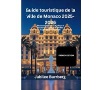 Guide touristique de la ville de Monaco 2025-2026: Découvrez le glamour, la culture et les charmes cachés de la cité-État la plus élégante du monde