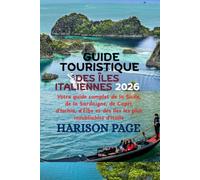GUIDE TOURISTIQUE DES ÎLES ITALIENNES 2026: Votre guide complet de la Sicile, de la Sardaigne, de Capri, d'Ischia, d'Elbe et des îles les plus inoubliables d'Italie